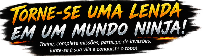 Torne-se uma lenda em um mundo ninja! Treine, complete missões, participe de invasões, junte-se à sua vila e conquiste o topo!